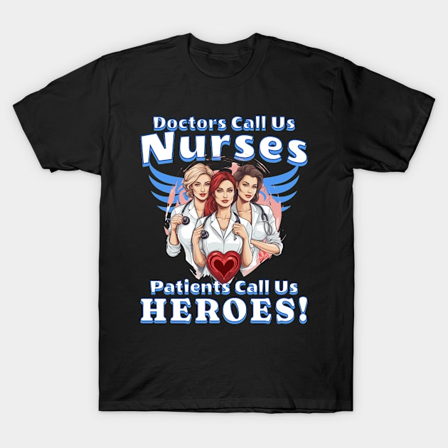 Nurses' Day - Patients Call Us Heroes design T-Shirt by ejsulu